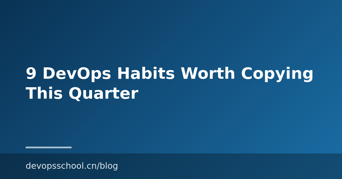 9 DevOps Habits Worth Copying This Quarter