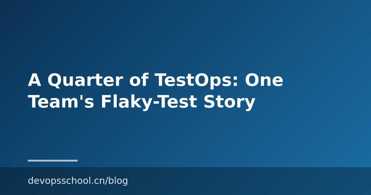 A Quarter of TestOps: One Team’s Flaky-Test Story