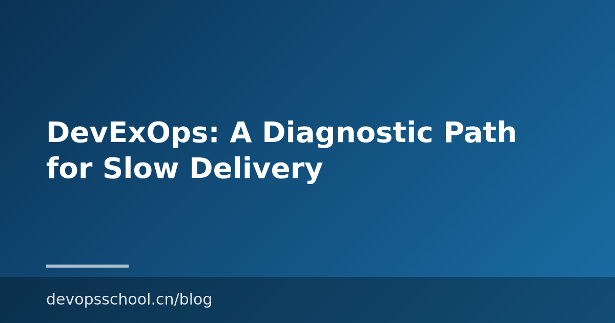 DevExOps: A Diagnostic Path for Slow Delivery